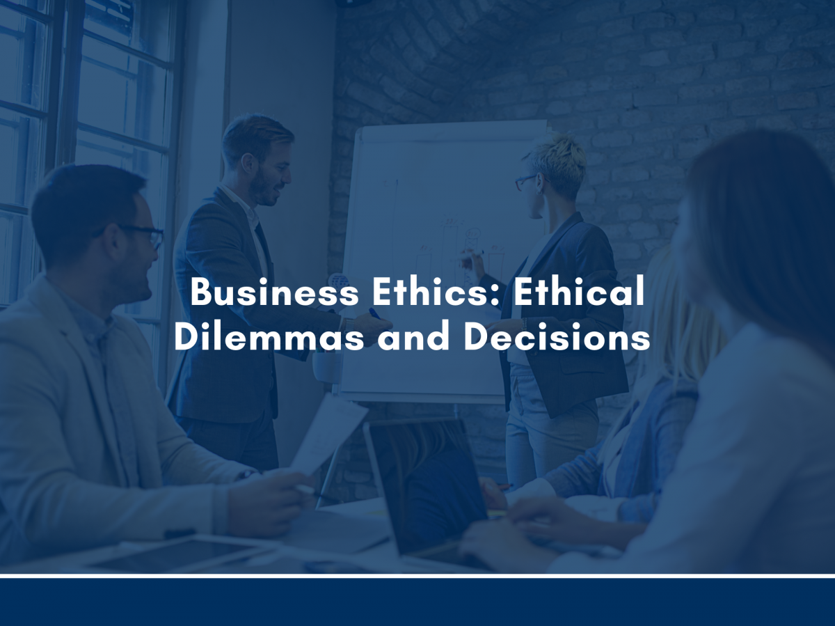 Business Ethics: Ethical Dilemmas and Decisions