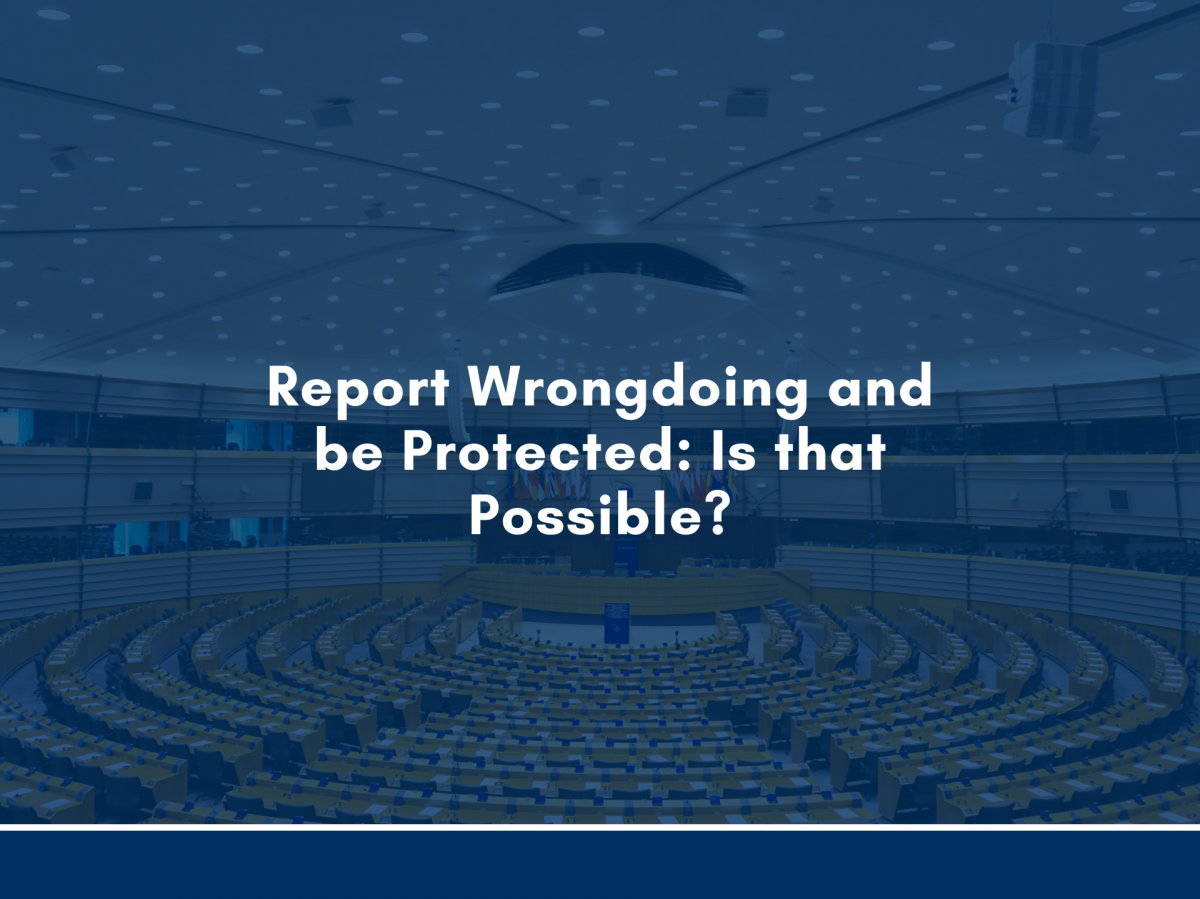 Report Wrongdoing and be Protected: Is that Possible? The New EU Whistleblowing Directive Promises So!