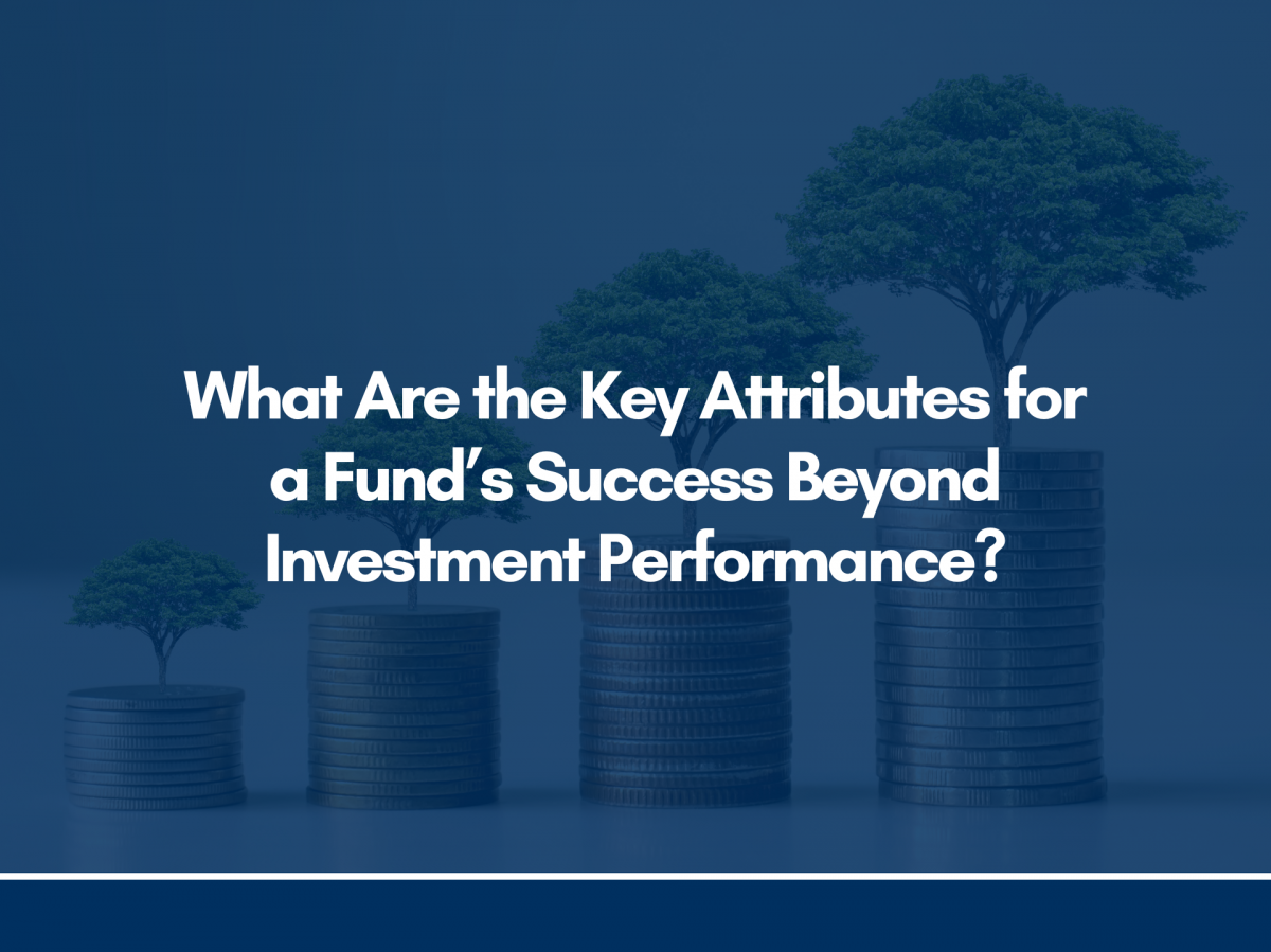 What Are the Key Attributes for a Fund’s Success Beyond Investment Performance?