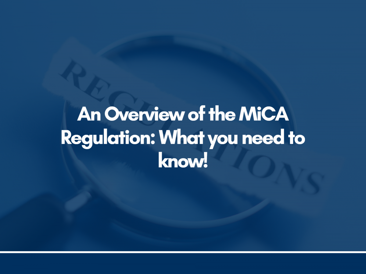 An Overview of the MiCA Regulation: What you need to know!
