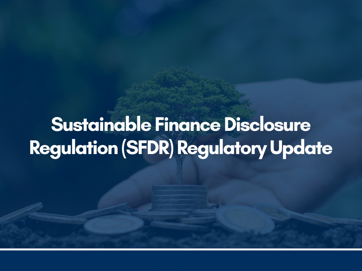Sustainable Finance Disclosure Regulation (SFDR) Regulatory Update