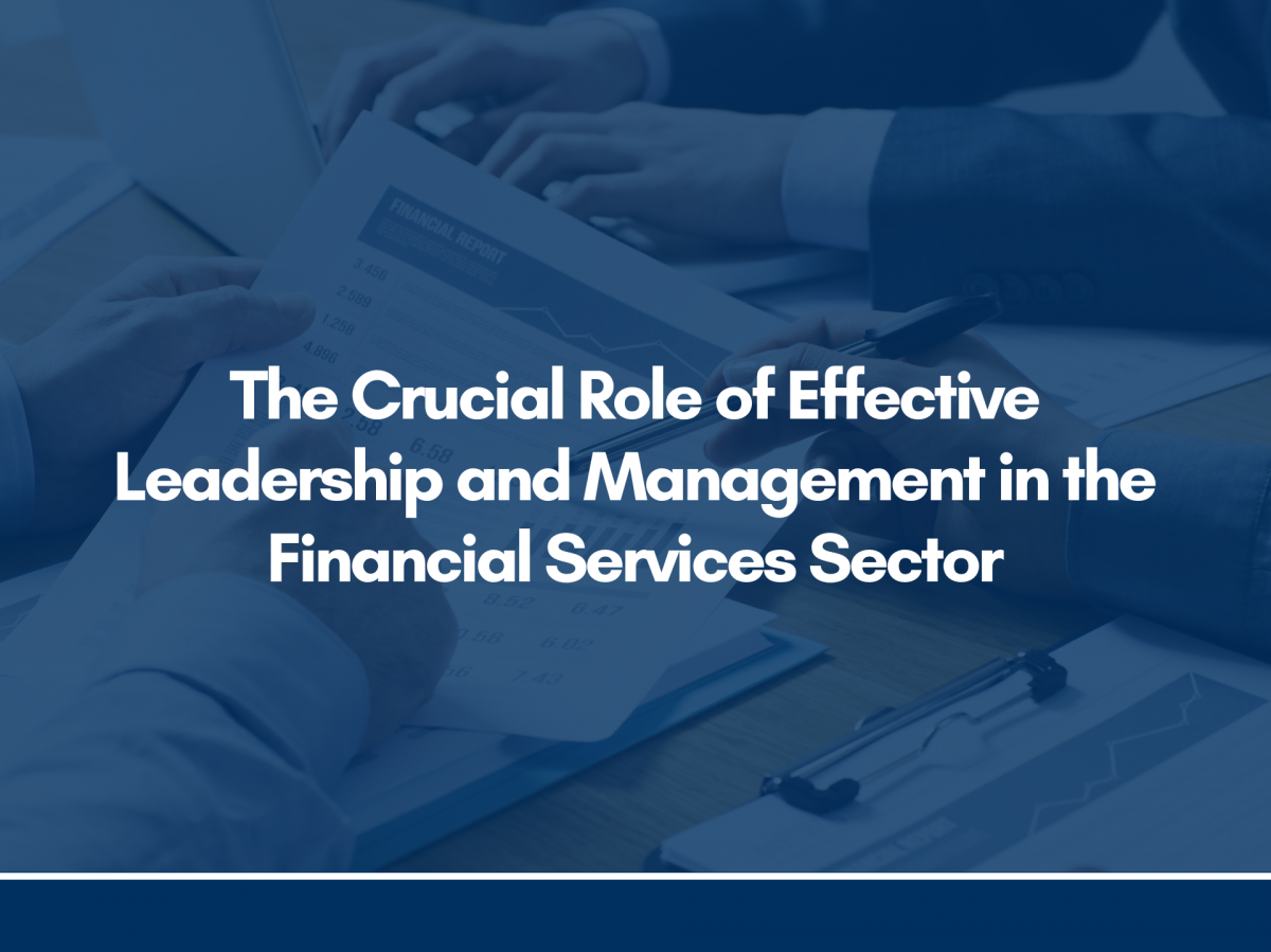 The Crucial Role of Effective Leadership and Management in the Financial Services Sector