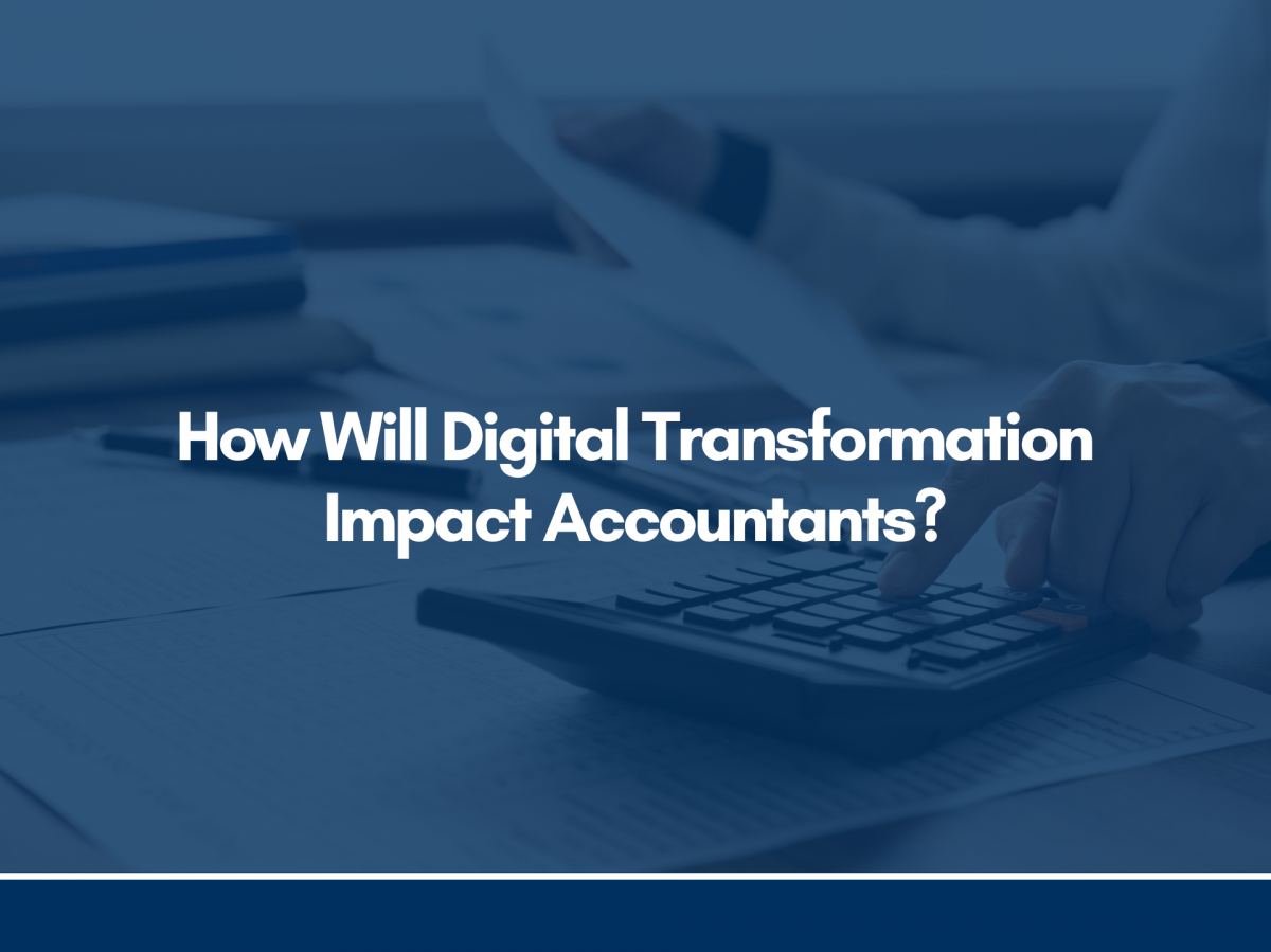 How Will Digital Transformation Impact Accountants?