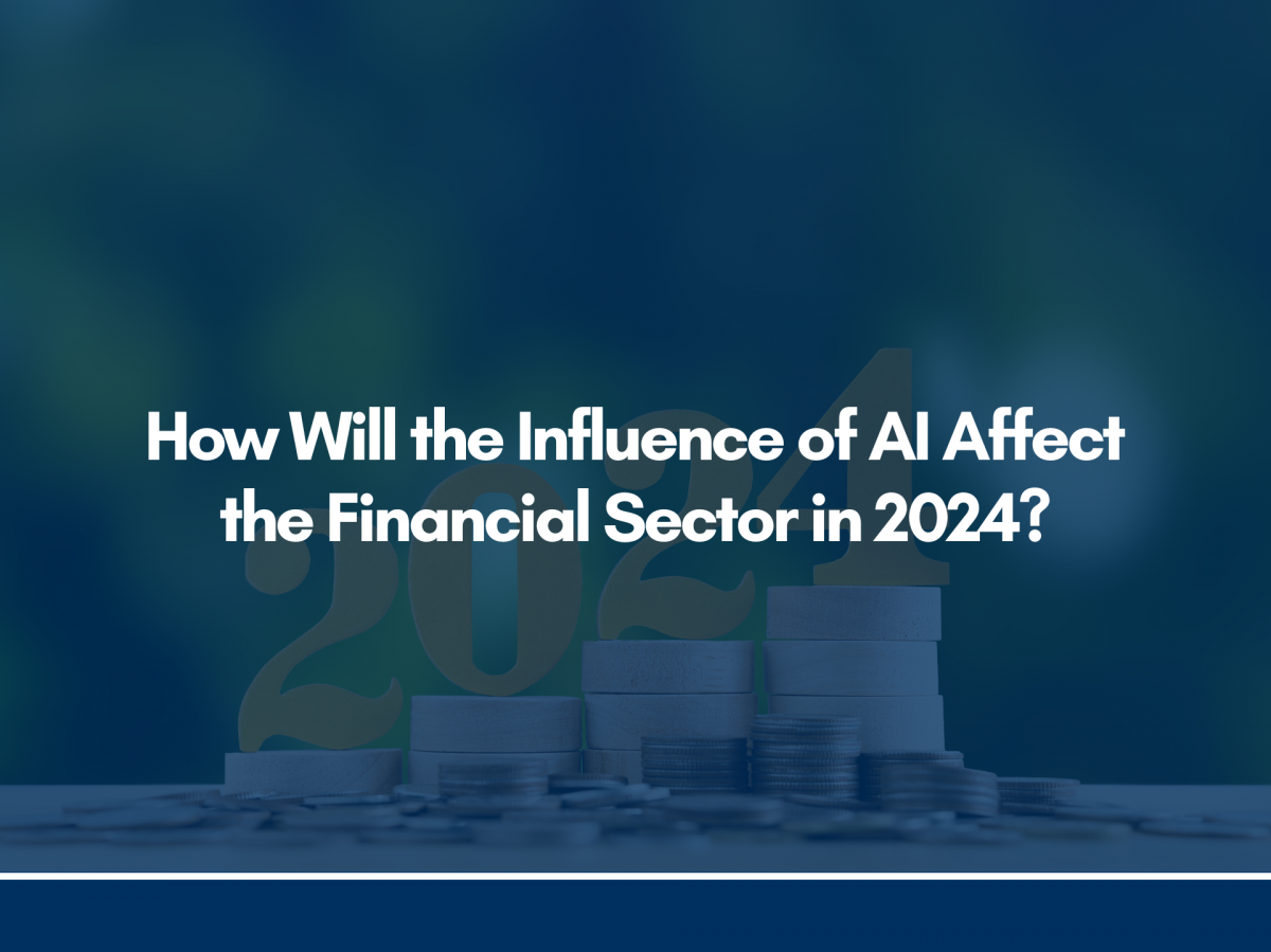 How Will the Influence of AI Affect the Financial Sector in 2024?