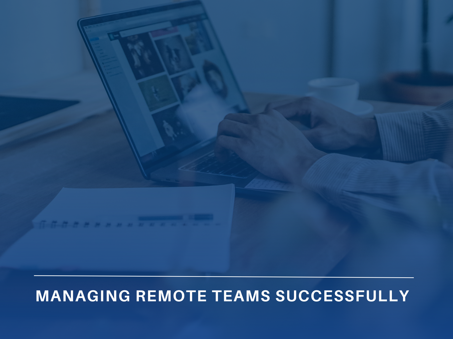 Managing Remote Teams Successfully