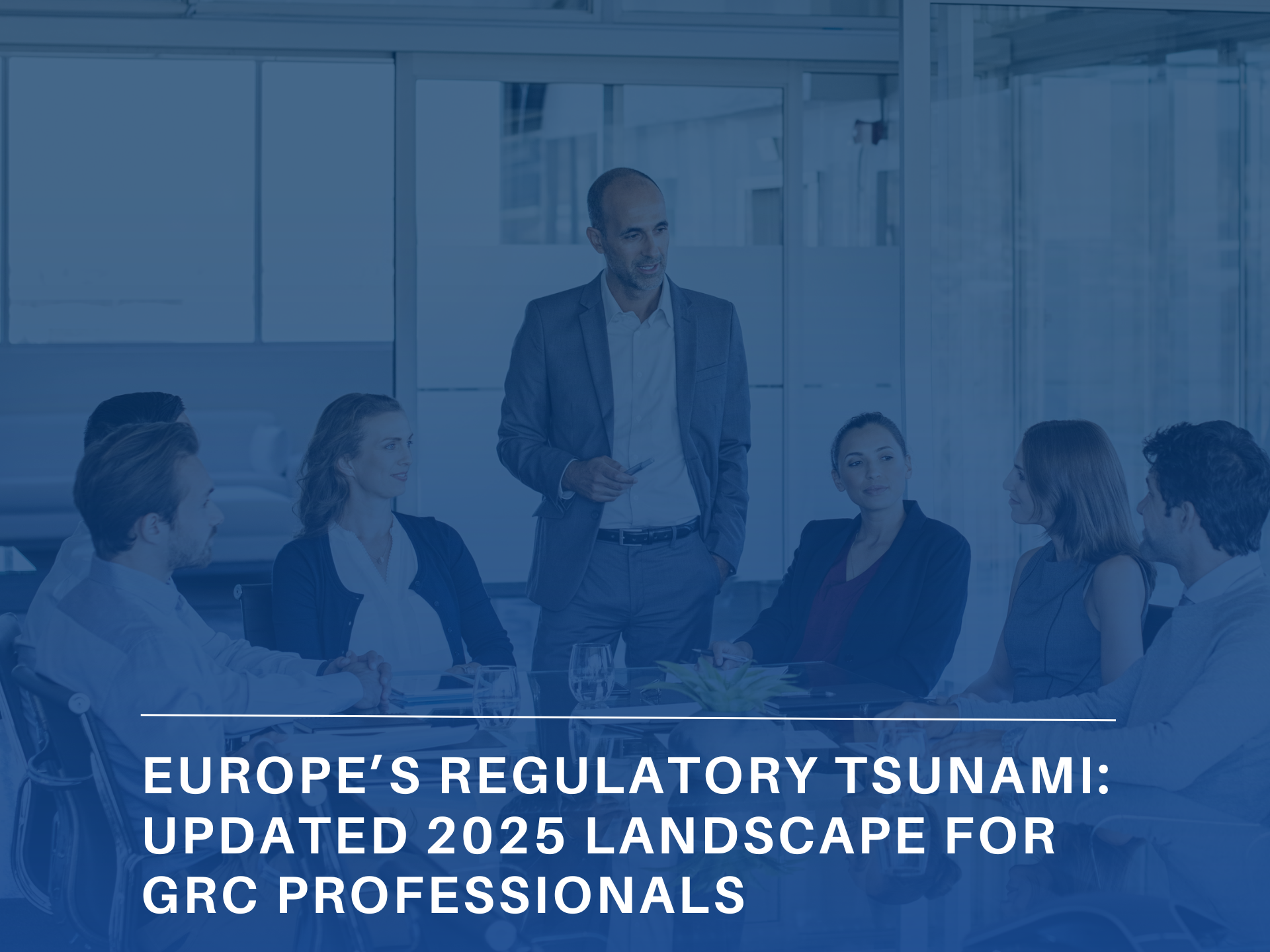 Europe’s Regulatory Tsunami: Updated 2025 Landscape for GRC Professionals