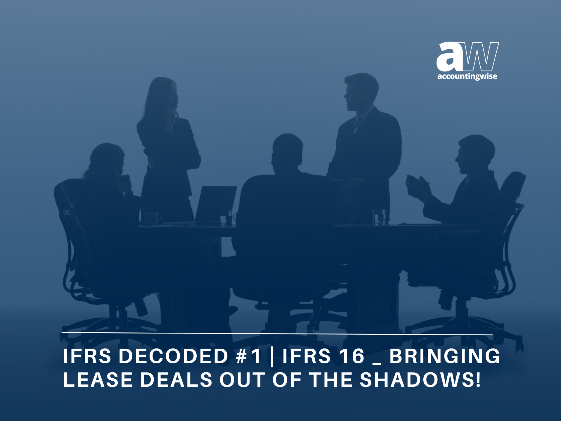 IFRS Decoded #1 | IFRS 16 _ Bringing Lease Deals Out of the Shadows!