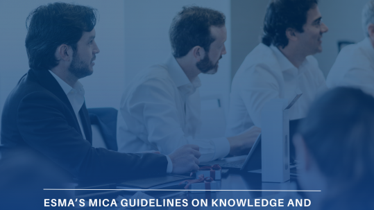 ESMA’s MiCA Guidelines on Knowledge and Competence: Preparing for a New Standard