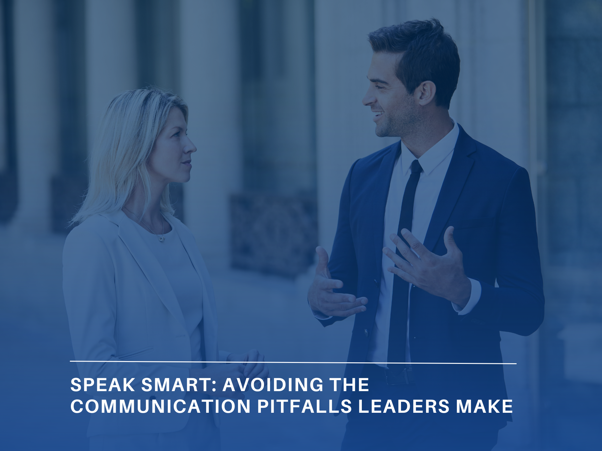 Speak Smart: Avoiding the Communication Pitfalls Leaders Make