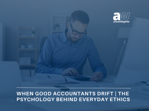 When Good Accountants Drift The Psychology Behind Everyday Ethics