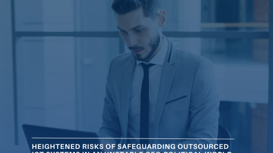 Heightened risks of safeguarding outsourced ICT systems in an unstable geo-political world – the importance of the DORA framework