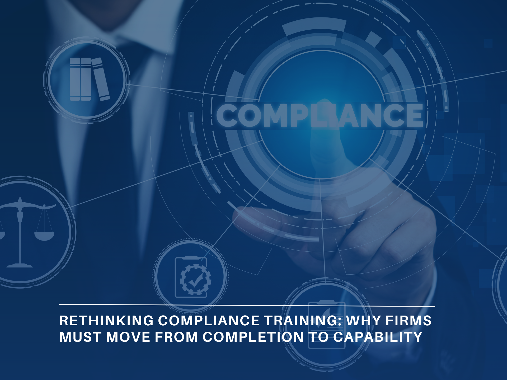 Rethinking Compliance Training: Why Firms Must Move from Completion to Capability