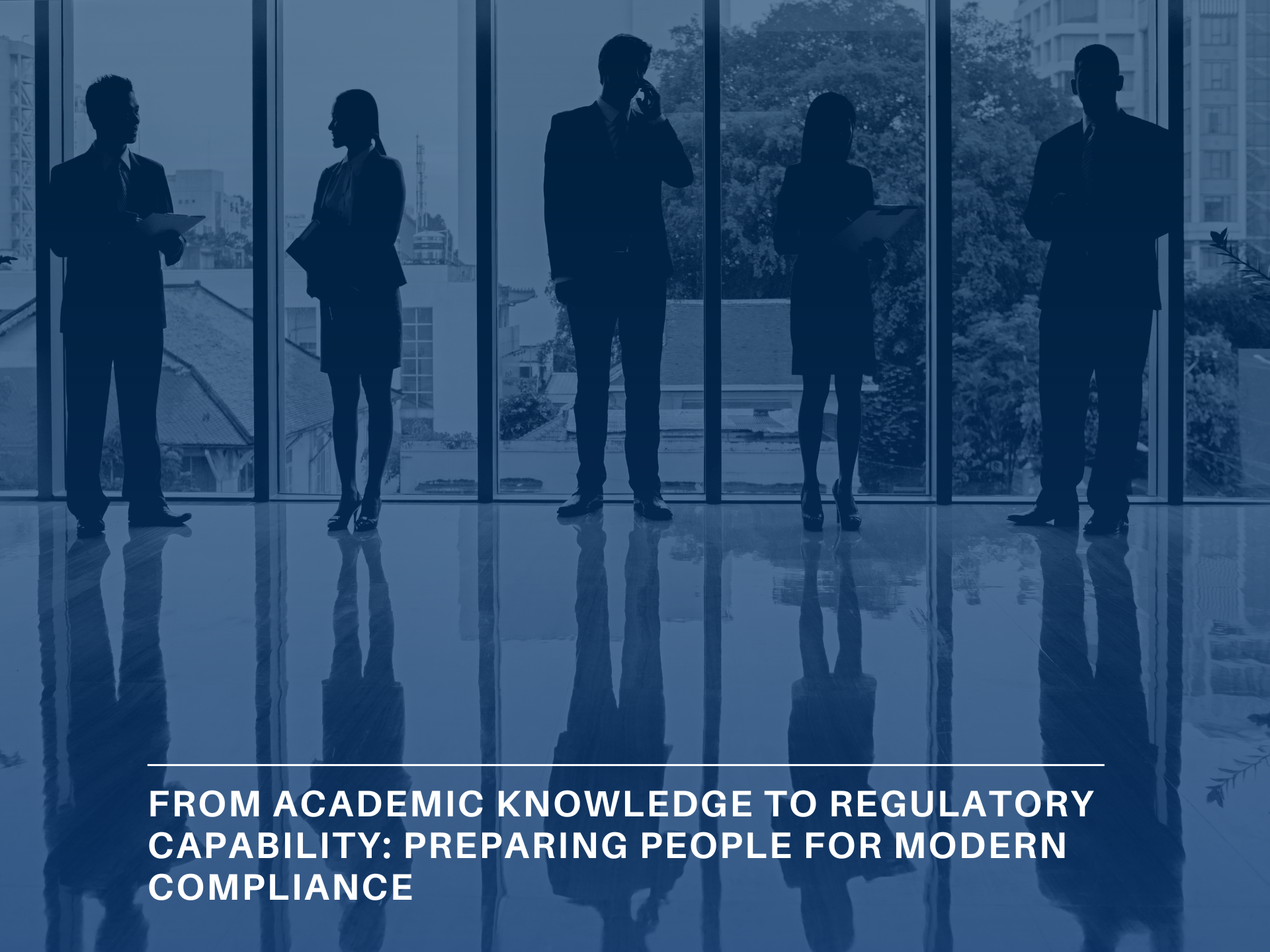 From Academic Knowledge to Regulatory Capability Preparing People for Modern Compliance