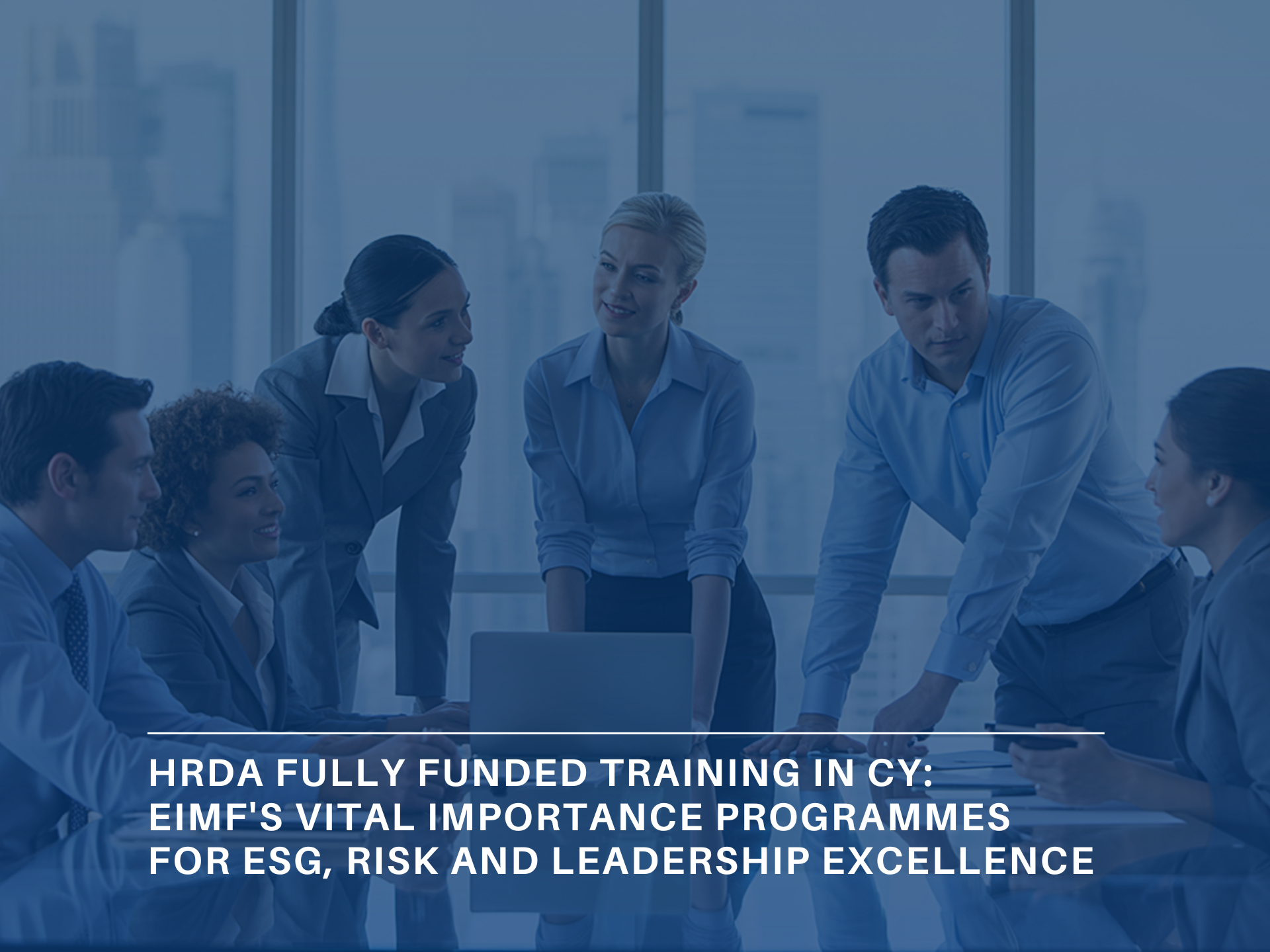 HRDA Fully Funded Training in Cyprus: EIMF's Vital Importance Programmes for ESG, Risk and Leadership Excellence