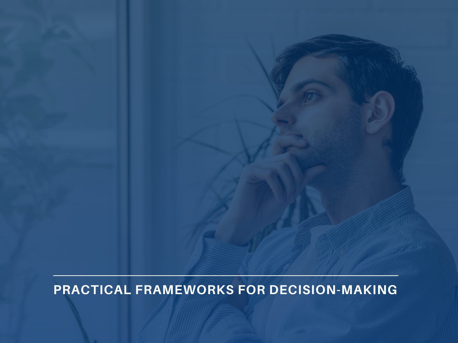 Practical Frameworks for decision-making